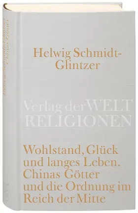 Schmidt-Glintzer |  Wohlstand, Glück und langes Leben. Chinas Götter und die Ordnung im Reich der Mitte | Buch |  Sack Fachmedien