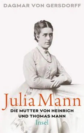 Gersdorff |  Julia Mann, die Mutter von Heinrich und Thomas Mann | eBook | Sack Fachmedien