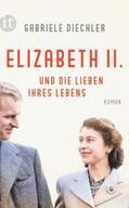 Diechler |  Elizabeth II. und die Lieben ihres Lebens | eBook | Sack Fachmedien