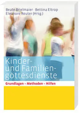 Brielmaier / Reuter / Eltrop | Kinder- und Familiengottesdienste für alle Sonn- und Festtage | Buch | 978-3-460-25513-5 | sack.de