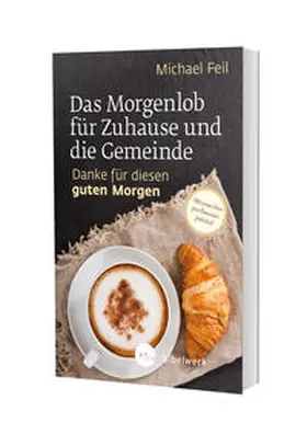 Feil |  Das Morgenlob für Zuhause und die Gemeinde: Danke für diesen guten Morgen | Buch |  Sack Fachmedien