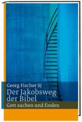 Fischer / Fischer SJ | Der Jakobsweg der Bibel | Buch | 978-3-460-31848-9 | sack.de