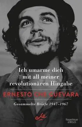 Che Guevara / Guevara |  Ich umarme dich mit all meiner revolutionären Hingabe | Buch |  Sack Fachmedien