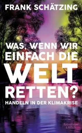 Schätzing |  Was, wenn wir einfach die Welt retten? | Buch |  Sack Fachmedien