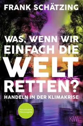 Schätzing |  Was, wenn wir einfach die Welt retten? | Buch |  Sack Fachmedien