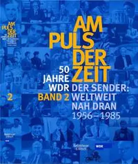 Leder / Katz / Witting-Nöthen |  50 Jahre WDR. Am Puls der Zeit 2. Der Sender. Weltweit und nah dran - 1956 - 1985 | Buch |  Sack Fachmedien