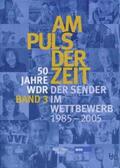 Katz / Leder / Witting-Nöthen |  50 Jahre WDR. Am Puls der Zeit 3. Das Sender im Wettbewerb - von 1985 - 2005 | Buch |  Sack Fachmedien