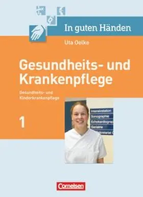 Oelke / Pohl-Neidhöfer / Lull |  In guten Händen - Gesundheits- und Krankenpflege: Pflegerische Kernaufgaben | Buch |  Sack Fachmedien