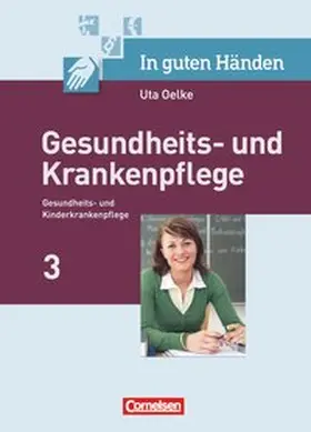 Oelke / Nicklas-Faust / Rohde |  In guten Händen - Gesundheits- und Krankenpflege: Klientel und Rahmenbedingungen von Pflege / Berufliche und persönliche Situation der Pflegenden | Buch |  Sack Fachmedien