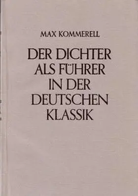 Kommerell |  Der Dichter als Führer in der deutschen Klassik | Buch |  Sack Fachmedien