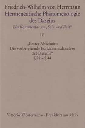 Herrmann |  "Hermeneutische Phänomenologie des Daseins. Ein Kommentar zu ""Sein und Zeit""" / Erster Abschnitt: "Die vorbereitende Fundamentalanalyse des Daseins" § 28 - § 44 | Buch |  Sack Fachmedien