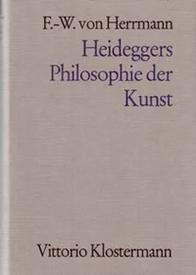 Herrmann |  Heideggers Philosophie der Kunst. Eine systematische Interpretation der Holzwege-Abhandlung "Der Ursprung des Kunstwerkes" | Buch |  Sack Fachmedien