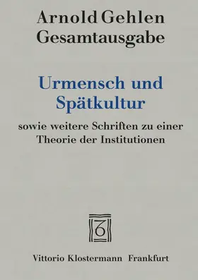 Gehlen / Rehberg / Groß |  Urmensch und Spätkultur sowie weitere Schriften zu einer Theorie der Institutionen | Buch |  Sack Fachmedien