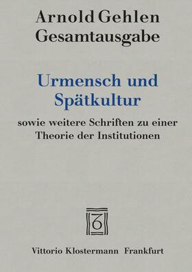 Gehlen / Rehberg / Groß | Urmensch und Spätkultur sowie weitere Schriften zu einer Theorie der Institutionen | Buch | 978-3-465-02799-7 | sack.de
