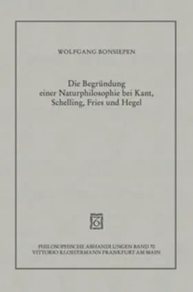 Bonsiepen |  Die Begründung einer Naturphilosophie bei Kant, Schelling, Fries und Hegel | Buch |  Sack Fachmedien