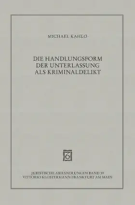 Kahlo |  Die Handlungsform der Unterlassung als Kriminaldelikt | Buch |  Sack Fachmedien