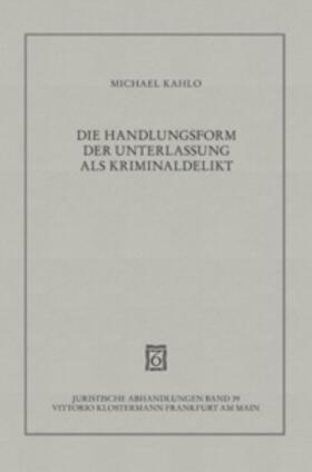 Kahlo | Die Handlungsform der Unterlassung als Kriminaldelikt | Buch | 978-3-465-02921-2 | sack.de