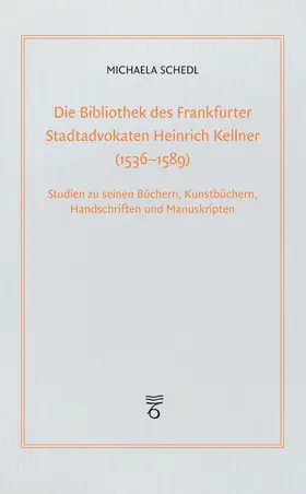Schedl |  Die Bibliothek des Frankfurter Stadtadvokaten Heinrich Kellner (1536-1589) | Buch |  Sack Fachmedien