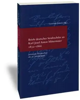 Jelowik |  Briefe deutscher Strafrechtler an Karl Josef Anton Mittermaier 1832-1866 | Buch |  Sack Fachmedien
