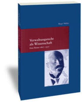 Müller |  Verwaltungsrecht als Wissenschaft. Fritz Fleiner 1867-1937 | Buch |  Sack Fachmedien