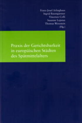 Arlinghaus / Baumgärtner / Colli |  Praxis der Gerichtsbarkeit in europäischen Städten des Spätmittelalters | Buch |  Sack Fachmedien