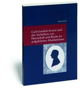 Kuhli |  Carl Gottlieb Svarez und das Verhältnis von Herrschaft und Recht im aufgeklärten Absolutismus | Buch |  Sack Fachmedien