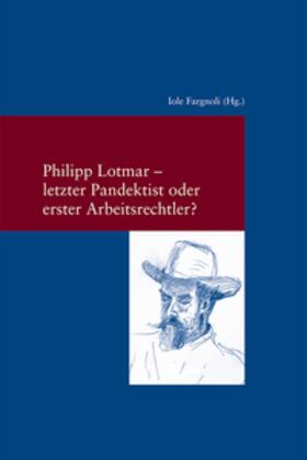 Fargnoli | Philipp Lotmar: letzter Pandektist oder erster Arbeitsrechtler? | Buch | 978-3-465-04222-8 | sack.de