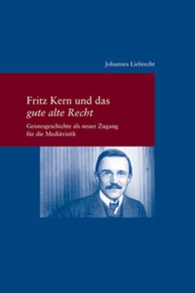 Liebrecht |  Liebrecht, J: Fritz Kern und 'das gute alte Recht' | Buch |  Sack Fachmedien