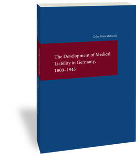 McGrath |  The Development of Medical Liability in Germany, 1800-1945 | Buch |  Sack Fachmedien