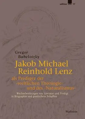 Babelotzky |  Jakob Michael Reinhold Lenz als Prediger der »weltlichen Theologie« und des »Naturalismus« | Buch |  Sack Fachmedien