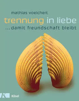 Voelchert |  Trennung in Liebe ... damit Freundschaft bleibt | Buch |  Sack Fachmedien