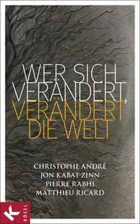 André / Kabat-Zinn / Rabhi |  Wer sich verändert, verändert die Welt | Buch |  Sack Fachmedien