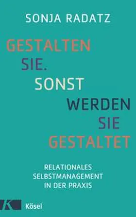 Radatz |  Gestalten Sie. Sonst werden Sie gestaltet | Buch |  Sack Fachmedien