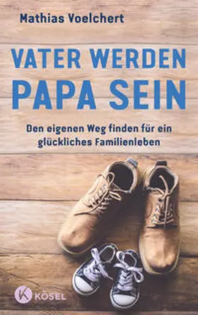 Voelchert |  Vater werden. Papa sein | Buch |  Sack Fachmedien