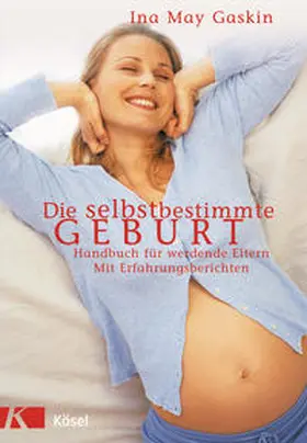 Gaskin |  Die selbstbestimmte Geburt | Buch |  Sack Fachmedien