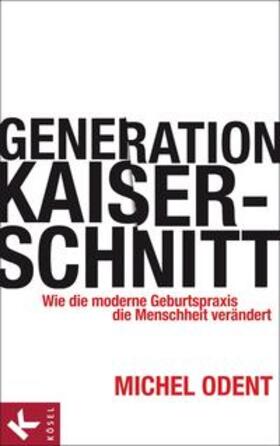 Odent | Generation Kaiserschnitt | Buch | 978-3-466-34599-1 | sack.de