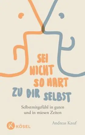 Knuf |  Sei nicht so hart zu dir selbst | Buch |  Sack Fachmedien