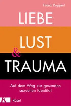 Ruppert | Liebe, Lust und Trauma | Buch | 978-3-466-34743-8 | www.sack.de