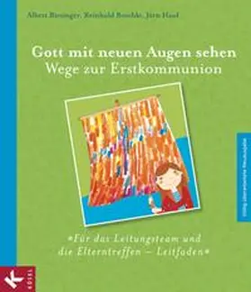 Biesinger / Boschki / Hauf |  Gott mit neuen Augen sehen. Wege zur Erstkommunion - Für das Leitungsteam und die Elterntreffen - Leitfaden | Buch |  Sack Fachmedien