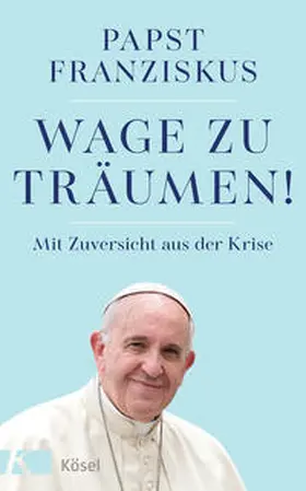 Franziskus |  Wage zu träumen! | Buch |  Sack Fachmedien