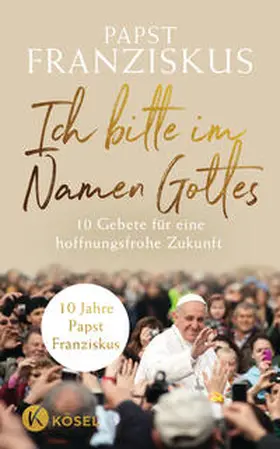 Franziskus |  Ich bitte im Namen Gottes | Buch |  Sack Fachmedien