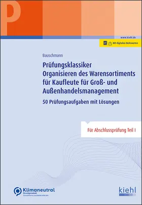 Bauschmann | Prüfungsklassiker Organisieren des Warensortiments für Kaufleute für Groß- und Außenhandelsmanagement | Online-Buch | 978-3-470-01151-6 | sack.de