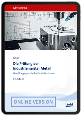 Schroll / Krause |  Die Prüfung der Industriemeister Metall | Online-Buch | Sack Fachmedien