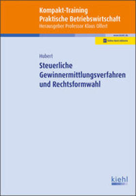 Hubert / Olfert | Kompakt-Training Steuerliche Gewinnermittlungsverfahren und Rechtsformwahl | Medienkombination | 978-3-470-10431-7 | sack.de