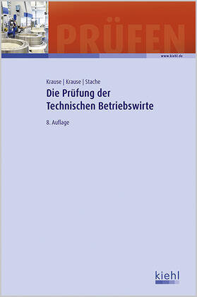 Krause / Stache | Die Prüfung der Technischen Betriebswirte | Buch | 978-3-470-47358-1 | sack.de