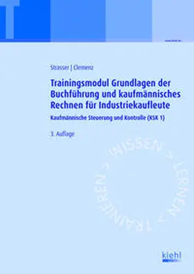 Strasser / Clemenz |  Trainingsmodul Grundlagen der Buchführung und kaufmännisches Rechnen für Industriekaufleute | Buch |  Sack Fachmedien