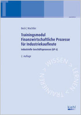 Beck / Wachtler |  Trainingsmodul Finanzwirtschaftliche Prozesse für Industriekaufleute | Buch |  Sack Fachmedien