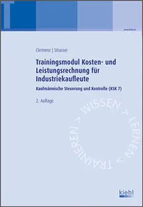 Clemenz / Strasser |  Trainingsmodul Kosten- und Leistungsrechnung für Industriekaufleute | Buch |  Sack Fachmedien