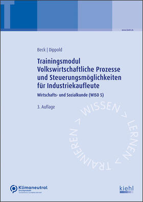 Beck / Dippold |  Trainingsmodul Volkswirtschaftliche Prozesse und Steuerungsmöglichkeiten für Industriekaufleute | Buch |  Sack Fachmedien