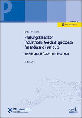 Beck / Wachtler | Prüfungsklassiker Industrielle Geschäftsprozesse für Industriekaufleute | Medienkombination | 978-3-470-64365-6 | sack.de